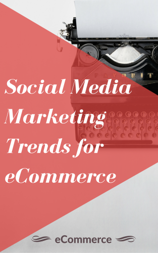 social media marketing trands for ecommerce